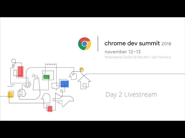 Chrome Dev Summit 2018 - Day 2 Livestream