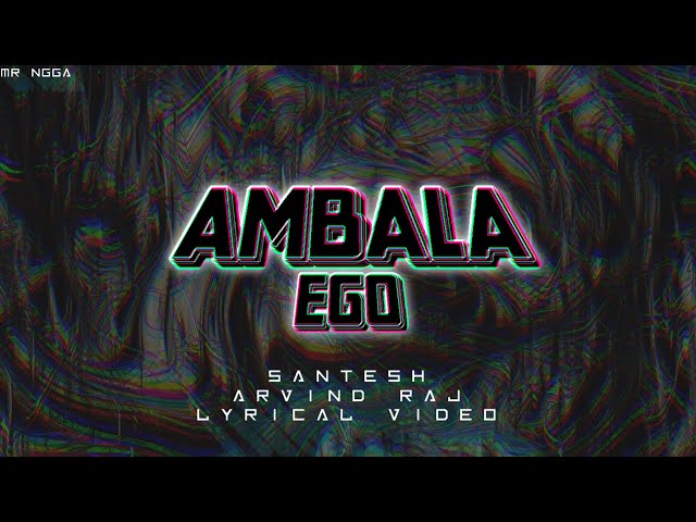 Santesh - Ambala Ego Ft.Arvindraj Lyrics Video