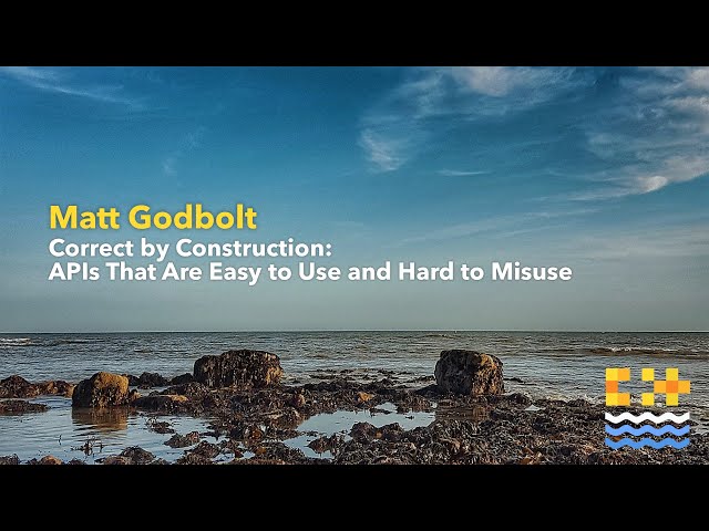 Correct by Construction: APIs That Are Easy to Use and Hard to Misuse - Matt Godbolt [ C++ on Sea ]