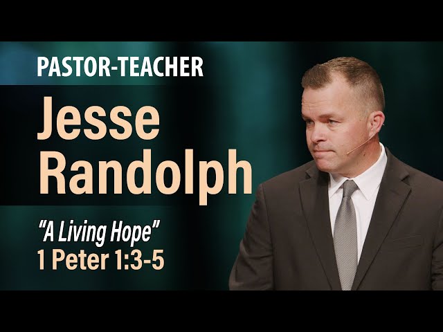 A Living Hope (1 Peter 1:3-5) | Jesse Randolph | 3.31.24 AM