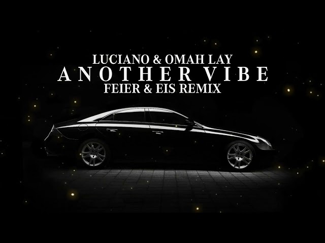 LUCIANO x OMAH LAY - Another Vibe (FEIER & EIS Remix)