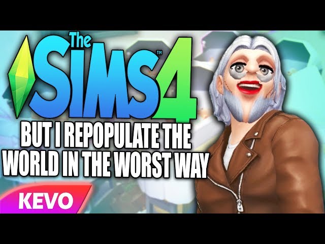 Sims 4 but I repopulate the world in the worst way