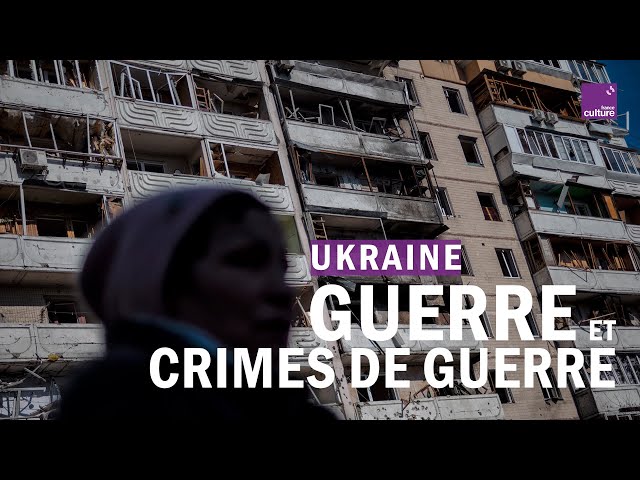 Ukraine : qu'est-ce qu'un crime de guerre ?