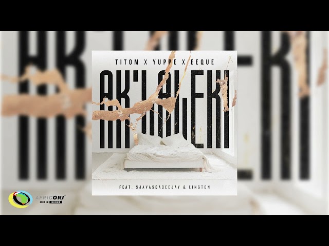 TitoM, Yuppe & EeQue - Aklaleki [Ft. SjavasDaDeejay and Lington] (Official Audio)