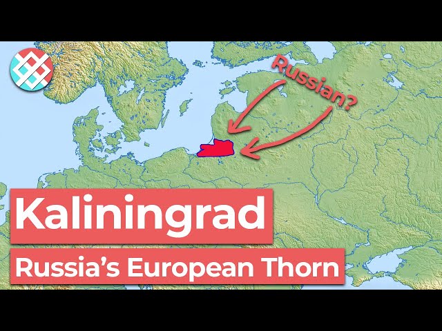 Kaliningrad - Russia's European Thorn
