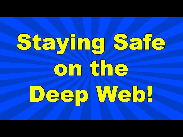 How I Stay Safe On the Deep Web!