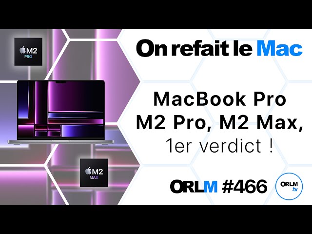 MacBook Pro M2 Pro, M2 Max 1er verdict !⎜ORLM-466