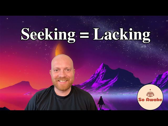 Seeking = Lacking #nonduality
