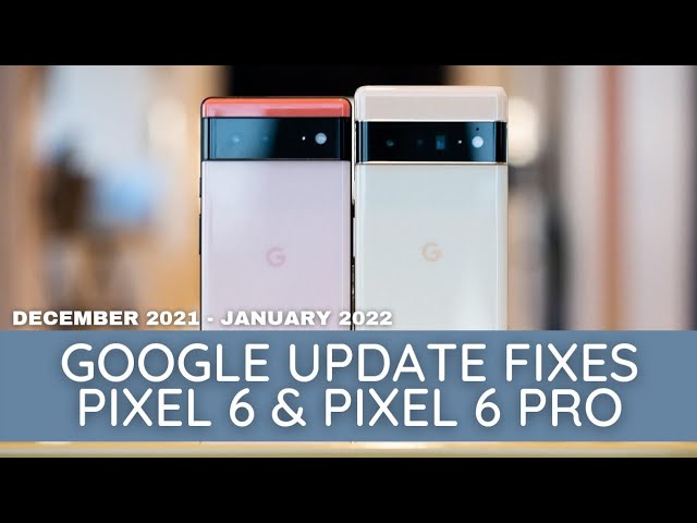 Pixel 6 and Pixel 6 Pro fixes: IMPROVEMENTS GALORE! (After Dec 2021 & Jan 2022 Google Pixel Update!)