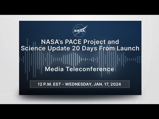NASA’s PACE Project and Science Update 20 Days From Launch  (Jan. 17, 2024)