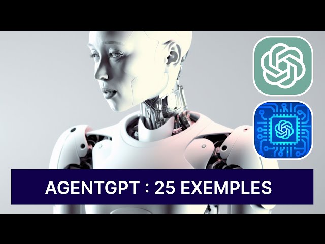 AgentGPT / AutoGPT : 25 Exemples d’Utilisations Réelles