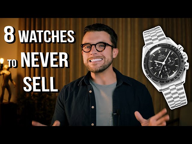8 Watches To Never Sell & Why