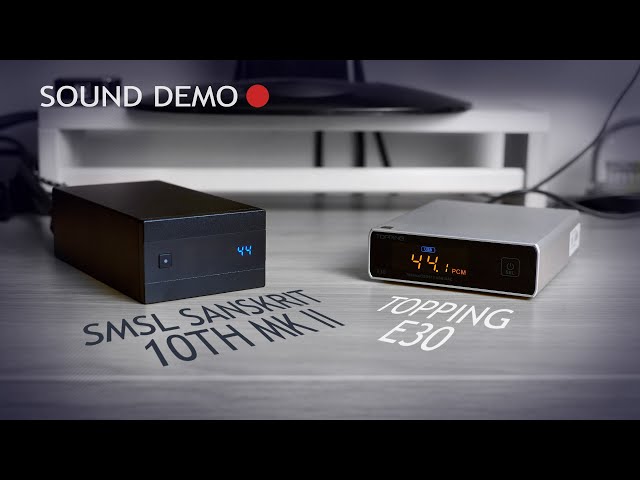 Topping E30 vs SMSL Sanskrit 10th MKII Sound Demo
