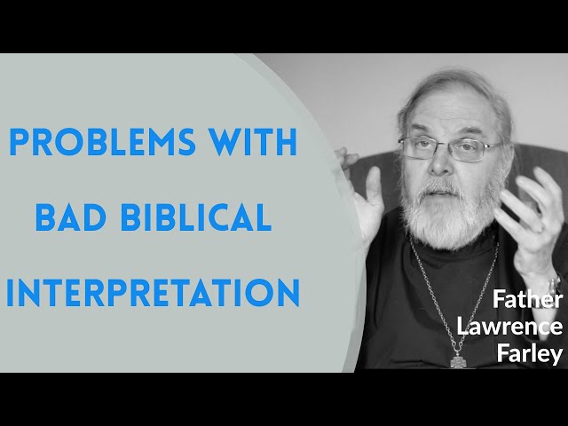 Problems with Bad Biblical Interpretation - Fr. Lawrence Farley