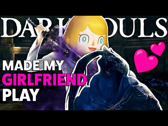 Made My Girlfriend Play the Dark Souls DLC