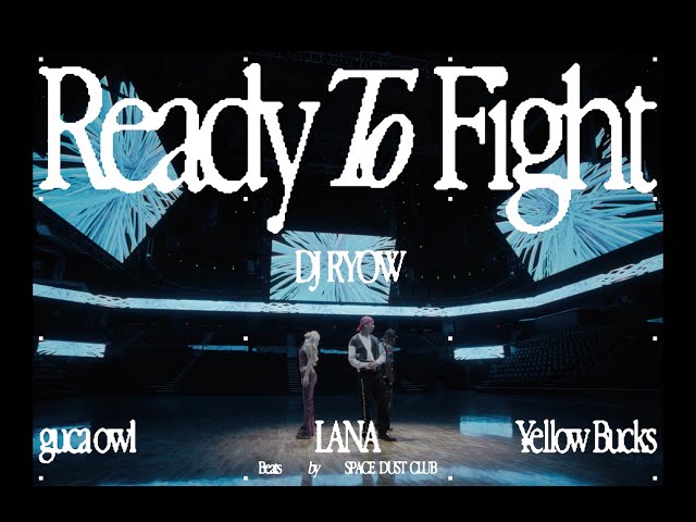 DJ RYOW - Ready To Fight feat. guca owl, LANA & ¥ellow Bucks (Official Music Video)
