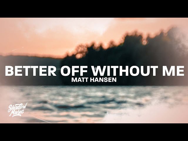 Matt Hansen - better off without me (Lyrics)