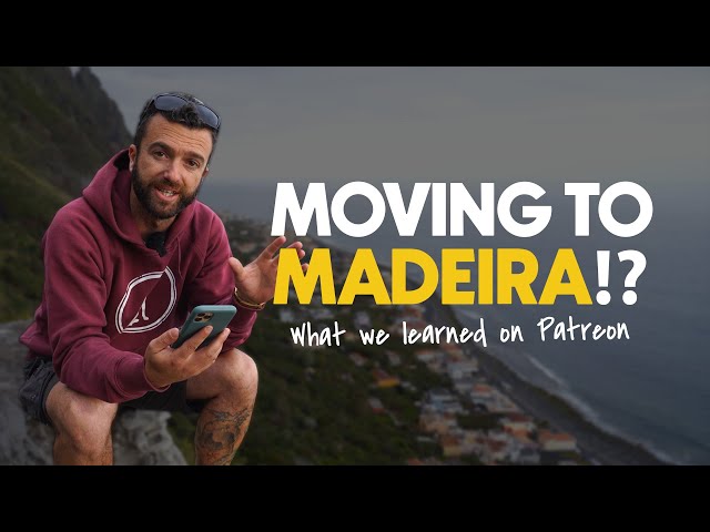 HELP MOVING TO MADEIRA!? (What we've learned on PATREON!)
