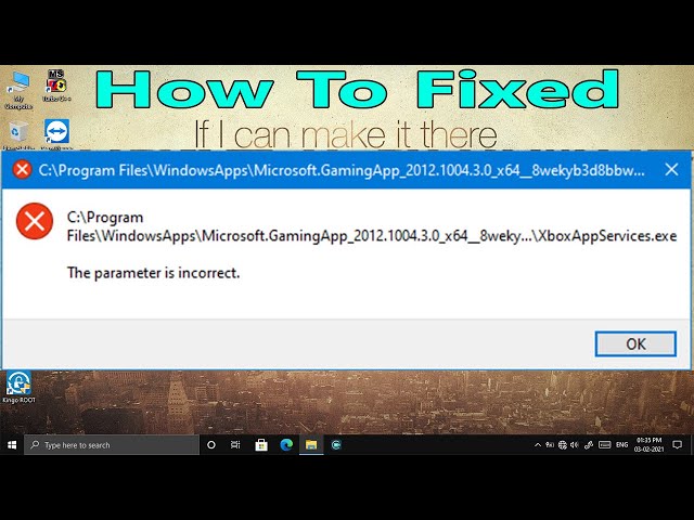 WindowsApps/Microsoft.GamingApp X BoAppServices.Exe The Parameter Is Incorrect