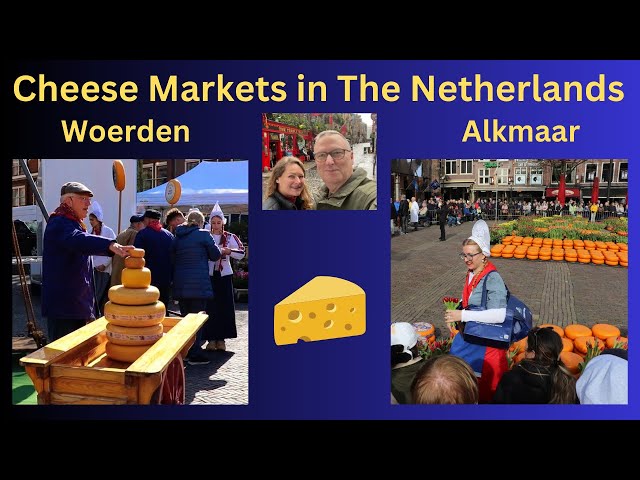 Netherlands Cheese Markets, which one is right for you...Woerden or Alkmaar?