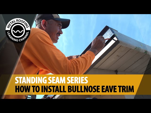 Standing Seam Metal Roof Installation: How To Install Eave Trim With Bullnose Drip Edge.