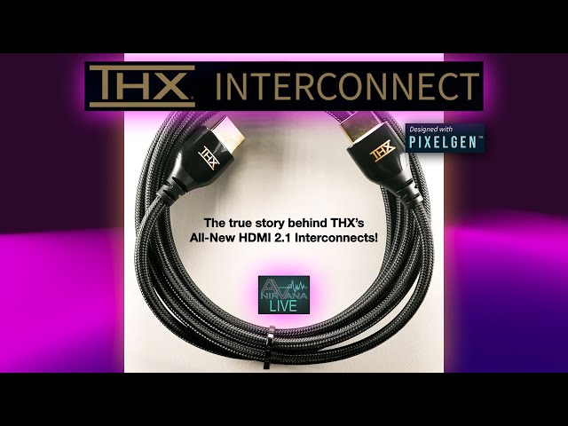 THX & Pixelgen Join AV Nirvana Live to Talk About THX's New HDMI Interconnects Cables!
