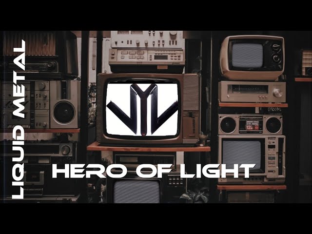 Hero of Light by Liquid Metal