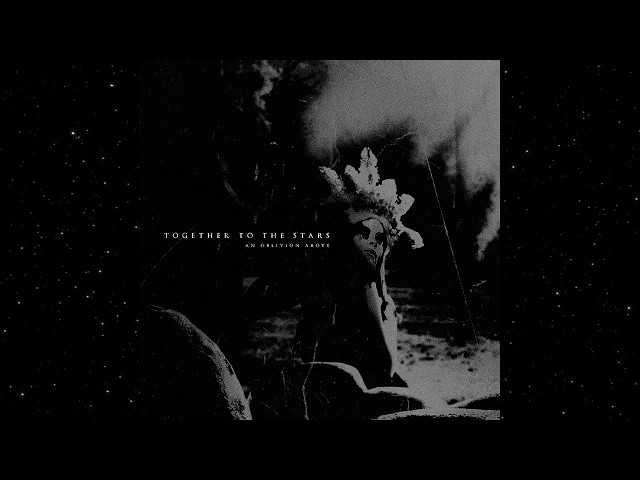 Together to the Stars - An Oblivion Above (Full Album Premiere)