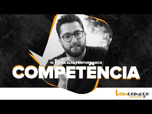 Competência - Thiago Rodrigo / 10 C's da Alta Performance #EP06 - Série Bom Começo