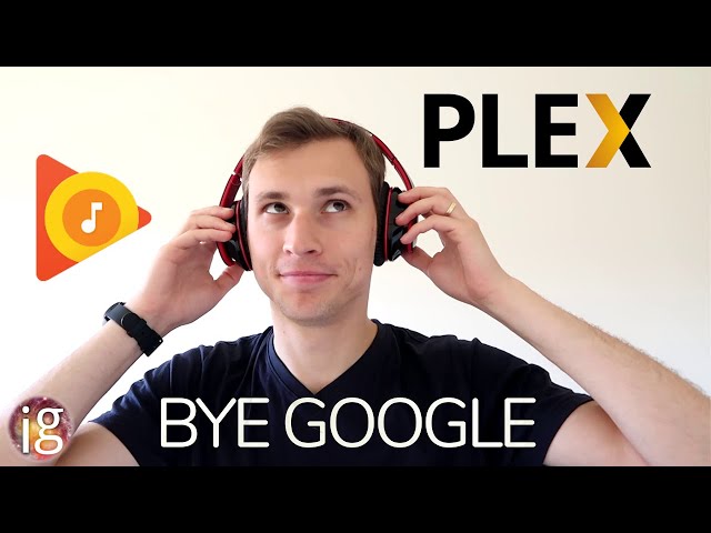 Goodbye Google Play Music! - Hosting your own music using Plex