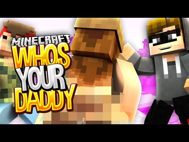 Minecraft WHO'S YOUR DADDY! WE HAVA A NEW MOMMY! [COMEBACK]