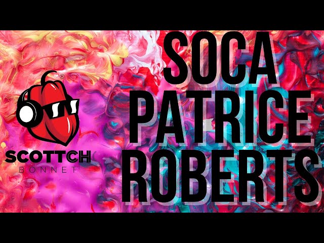 SOCA MIX Best Of Patrice Roberts(featuring Lyrikal, Nessa Preppy, Travis World, Machel Montano)