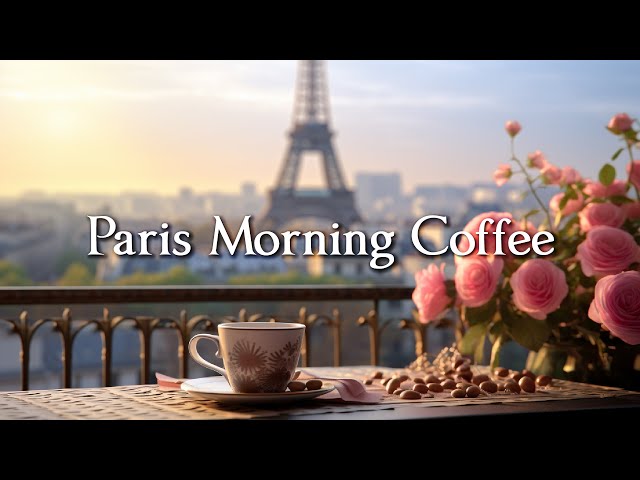 Morning Coffee In Paris - Relaxing Jazz Music For Positive Mood - BGM For Cafes, Work & Study