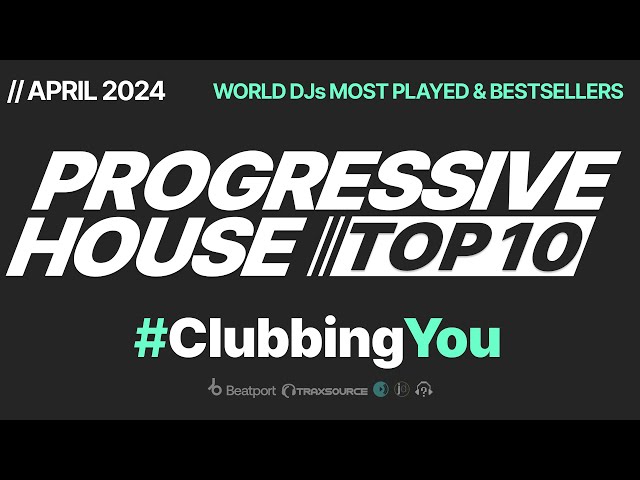 2024 SPRING // WORLD DJs #TOP10 #ProgressiveHouse #ClubbingYou Mix #April #Clubbing #Top #EDM #DJ