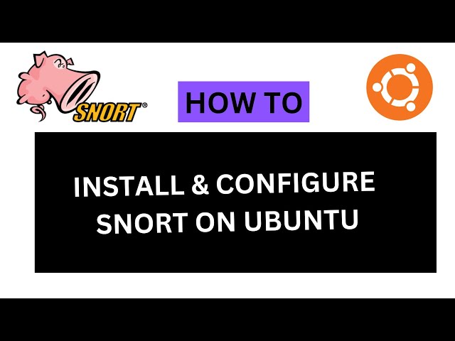 HOW TO INSTALL & CONFIGURE SNORT IDS ON UBUNTU