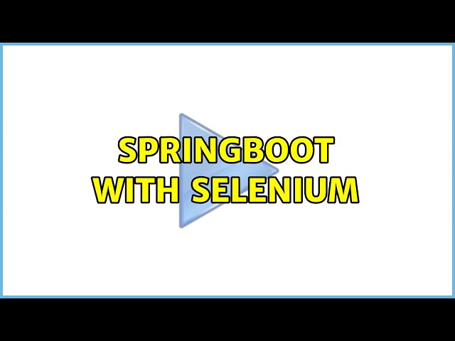Springboot with Selenium (2 Solutions!!)