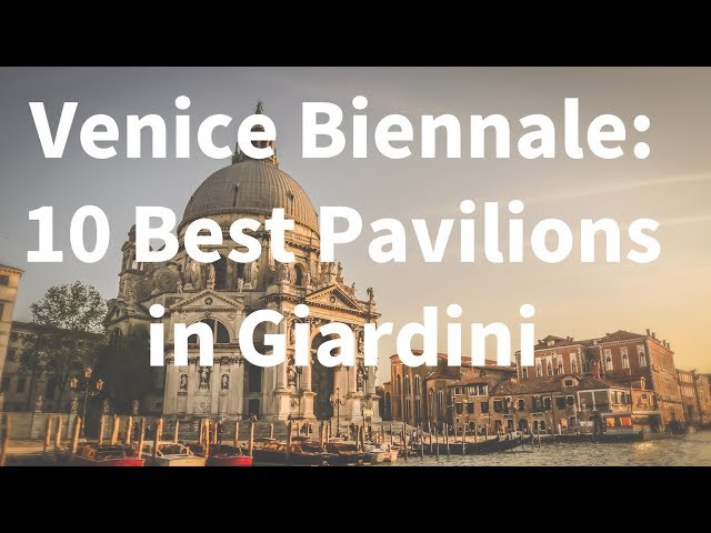 The Venice Biennale: 10 Best Pavilions in Giardini