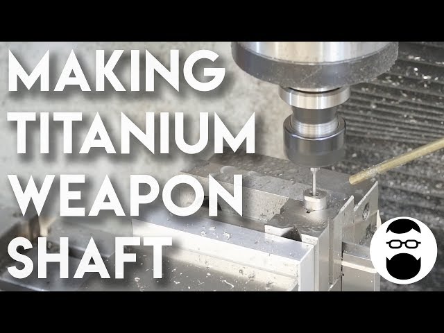 From Start to Part:  Titanium Weapon Shaft