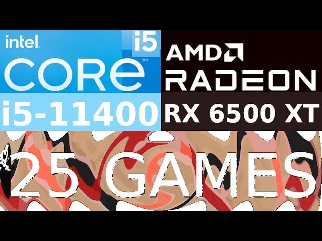 RX 6500 XT -- i5-11400 -- 25 Games benchmarked i5-11400F
