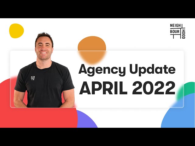 Neighbourhood Agency Update April 2022 – Latest Agency News and Updates
