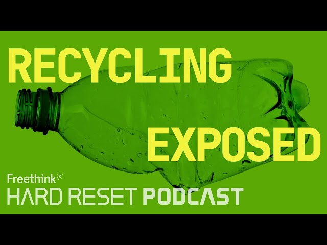 The recycling industry is not what you think. Here’s how we fix it | Hard Reset Podcast Episode #13
