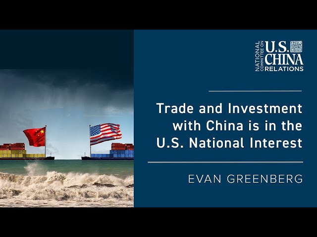 Trade and Investment with China is in the U.S. National Interest | Evan Greenberg