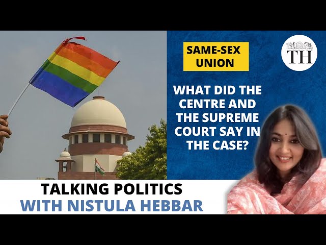 Same-Sex Union | What did the Centre and Supreme Court say in the case? | The Hindu
