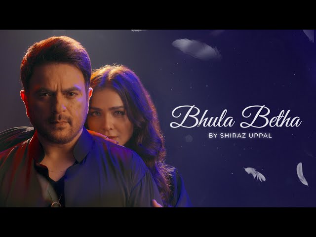 Bhula Betha | Shiraz Uppal Ft. Humaima Malick [Original Music Video]