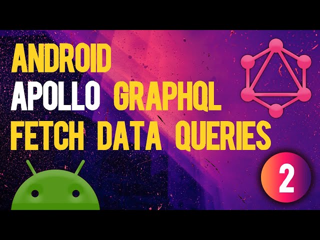 Fetching Data with Queries Apollo GraphQL Android - Tutorial