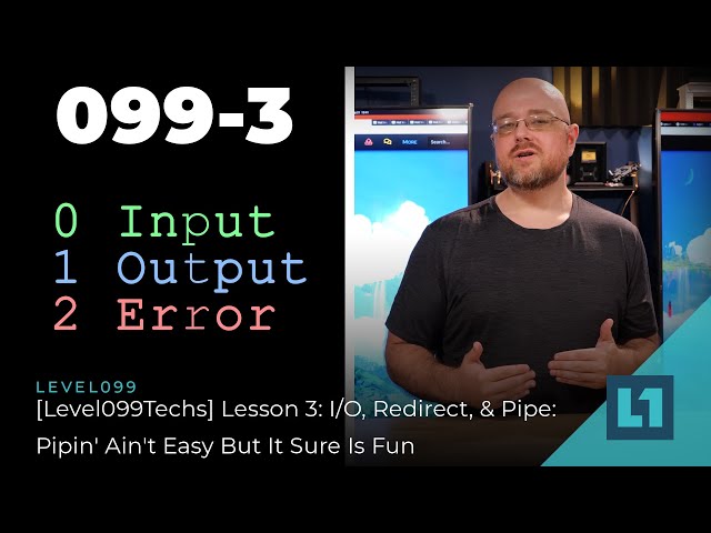 099 I/O, Redirect, & Pipe: Pipin' Ain't Easy But It Sure Is Fun
