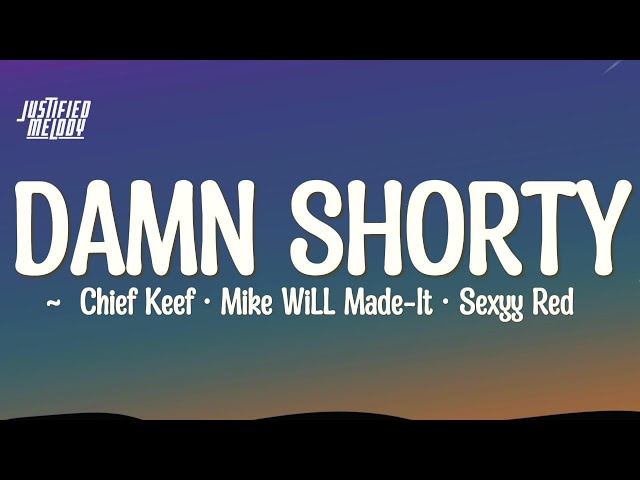 Chief Keef & Mike WiLL Made-It - DAMN SHORTY (feat. Sexyy Red) (Lyrics)