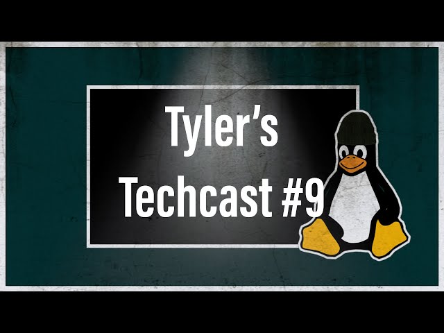 Tyler's Techcast #9 | We're Back!