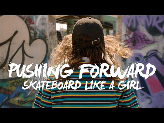 Skateboard Like a Girl | PUSHING FORWARD