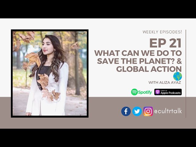 #EP 21: WHAT CAN WE DO TO SAVE THE PLANET?Sustainability Symposium & Global Warming w/ Aliza Ayaz